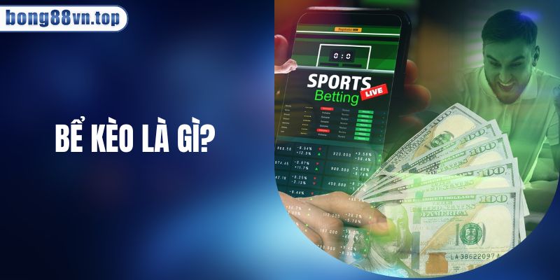 Bể Kèo Là Gì? Cách Nhận Biết Bẫy Odds Từ Hệ Thống