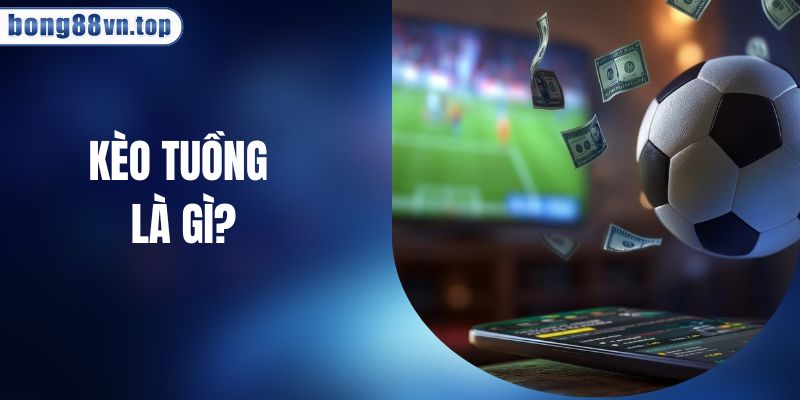 Kèo Tuồng Là Gì? Các Mẹo Nhận Biết Và Phòng Tránh Nhanh