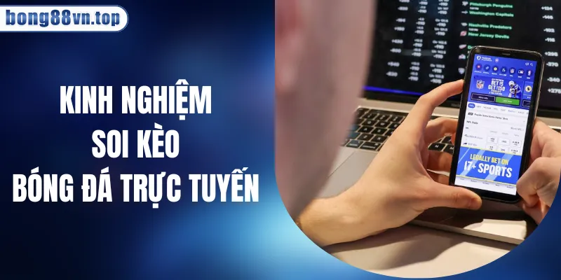 Kinh Nghiệm Soi Kèo Bóng Đá Trực Tuyến Cho Người Mới